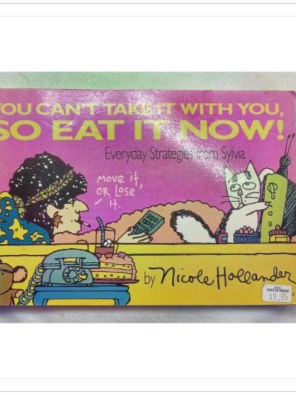 You Can't Take It With You, So Eat It Now! Everyday Original 1989 PB